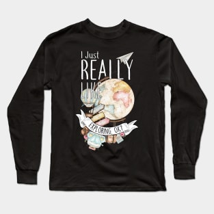 I Just Really Like Exploring, OK? Long Sleeve T-Shirt